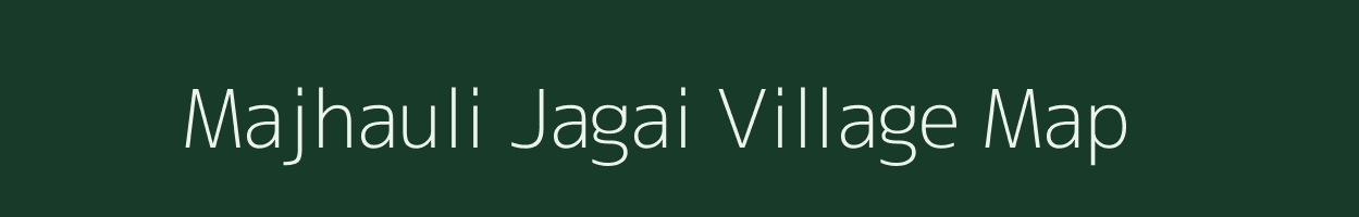 Majhauli Jagai village map in Bihar