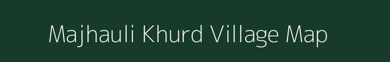 Majhauli Khurd village map in Jharkhand