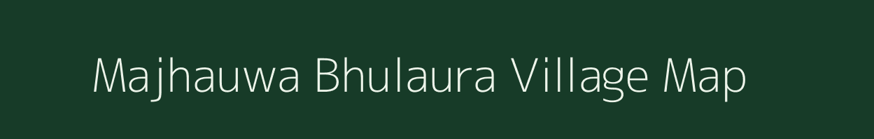 Majhauwa Bhulaura village map in Uttar Pradesh