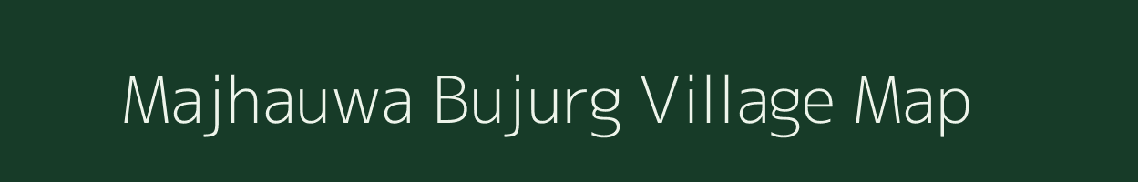 Majhauwa Bujurg village map in Uttar Pradesh