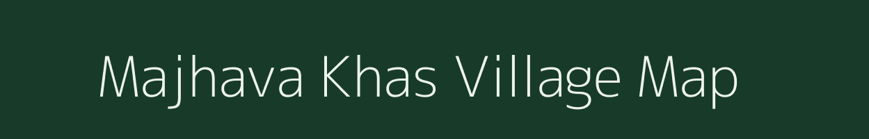 Majhava Khas village map in Uttar Pradesh