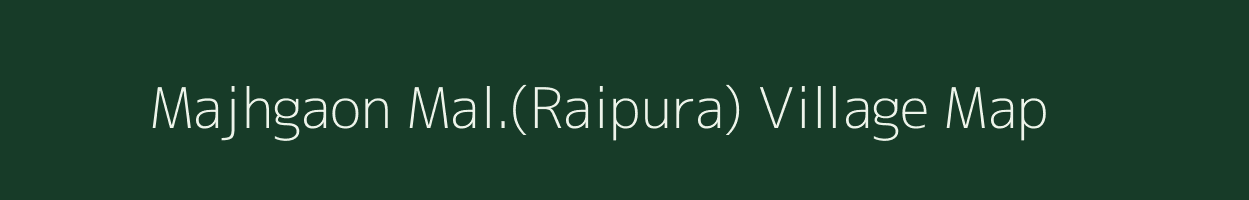 Majhgaon Mal.(Raipura) village map in Madhya Pradesh