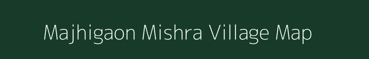 Majhigaon Mishra village map in Uttar Pradesh