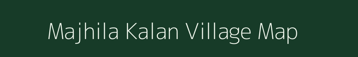 Majhila Kalan village map in Bihar
