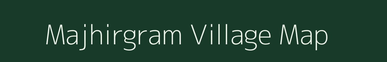 Majhirgram village map in Assam