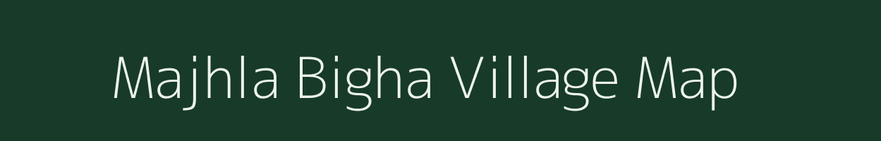 Majhla Bigha village map in Bihar