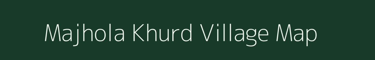 Majhola Khurd village map in Uttar Pradesh