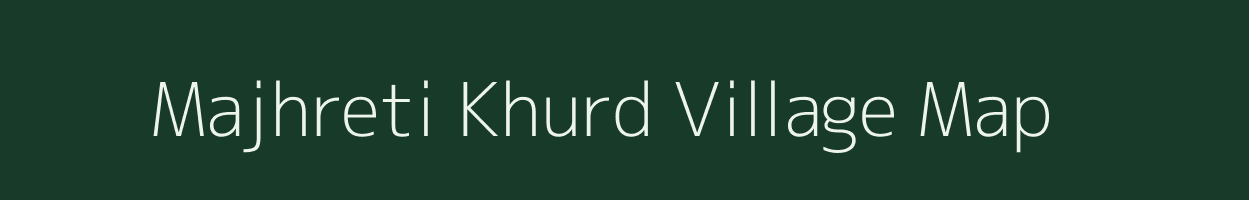 Majhreti Khurd village map in Madhya Pradesh