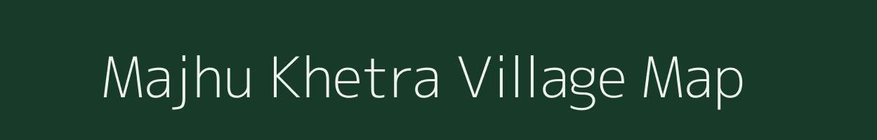 Majhu Khetra village map in West Bengal