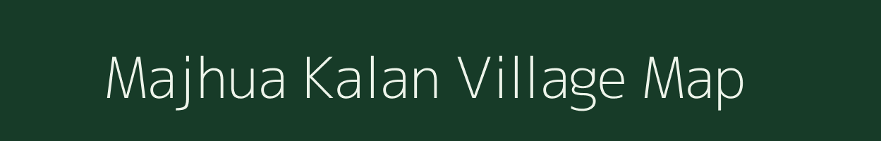 Majhua Kalan village map in Bihar