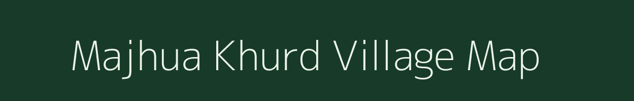 Majhua Khurd village map in Bihar