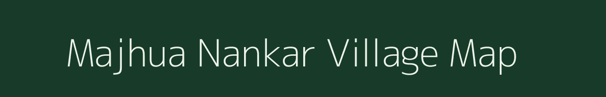 Majhua Nankar village map in Bihar