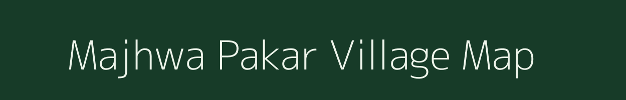 Majhwa Pakar village map in Bihar