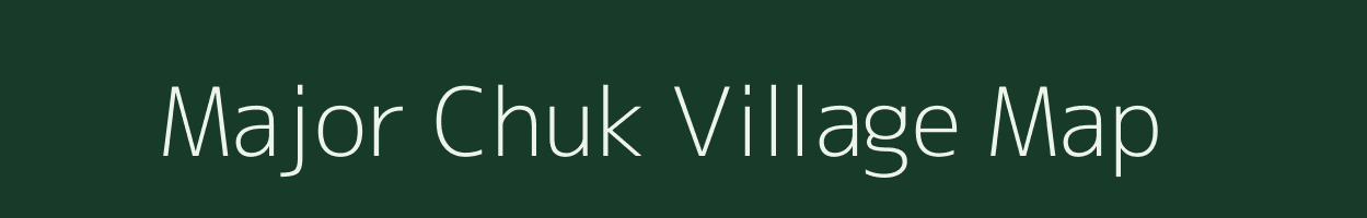 Major Chuk village map in Assam