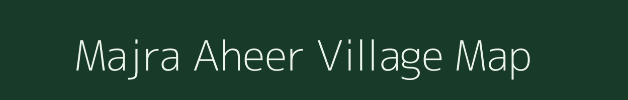 Majra Aheer village map in Rajasthan