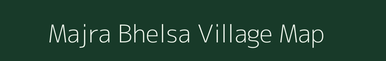 Majra Bhelsa village map in Madhya Pradesh