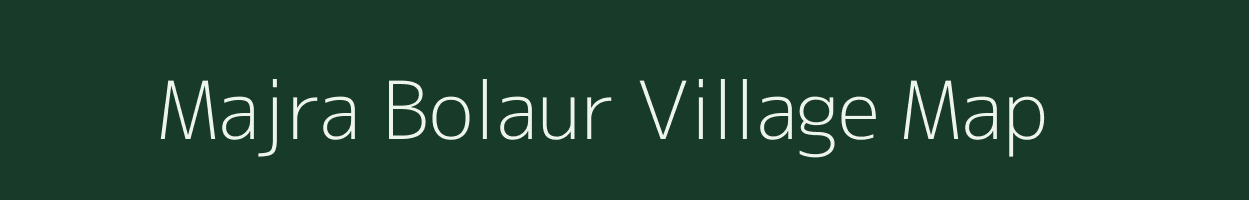 Majra Bolaur village map in Bihar