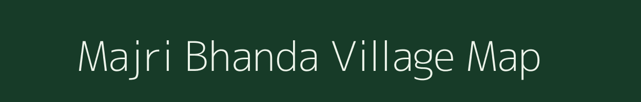 Majri Bhanda village map in Rajasthan