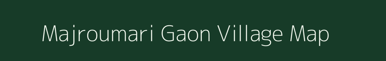 Majroumari Gaon village map in Assam