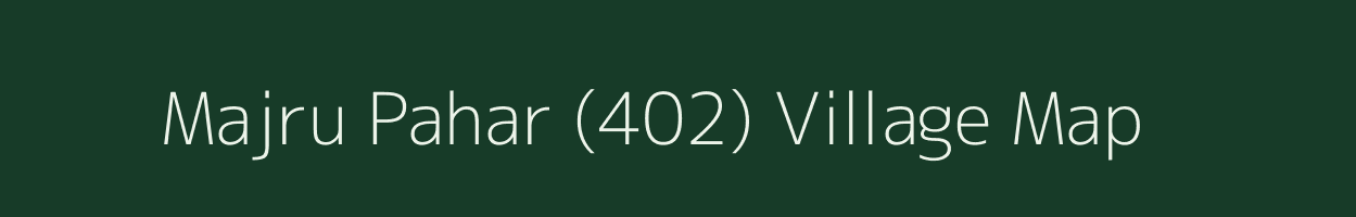 Majru Pahar (402) village map in Himachal Pradesh