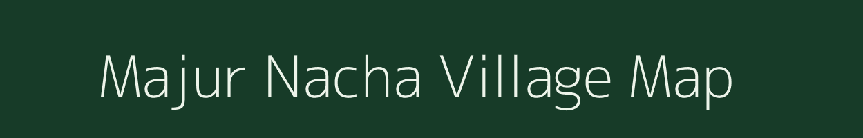 Majur Nacha village map in West Bengal