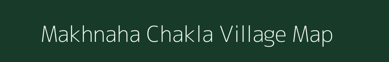 Makhnaha Chakla village map in Bihar