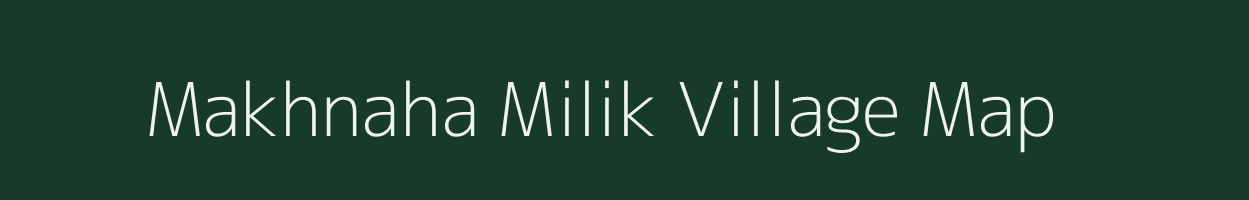 Makhnaha Milik village map in Bihar