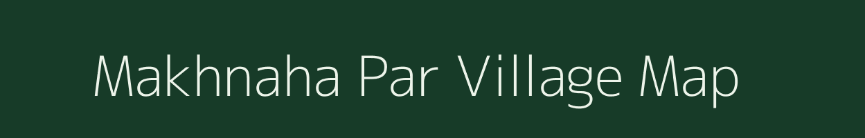 Makhnaha Par village map in Bihar