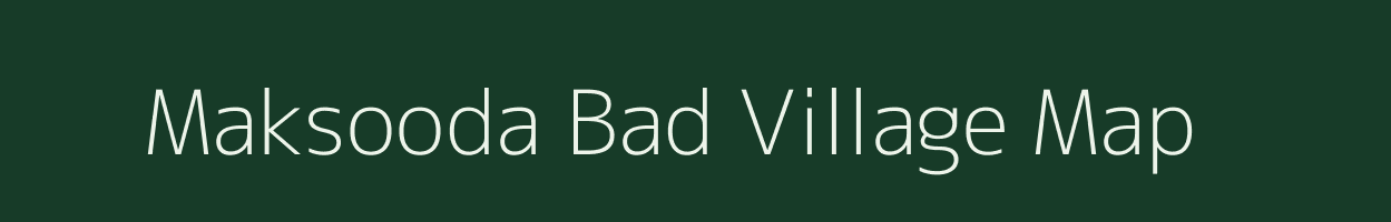 Maksooda Bad village map in Uttar Pradesh