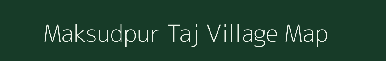 Maksudpur Taj village map in Bihar