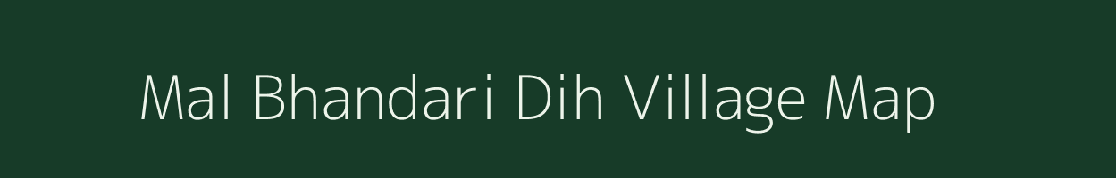 Mal Bhandari Dih village map in Jharkhand