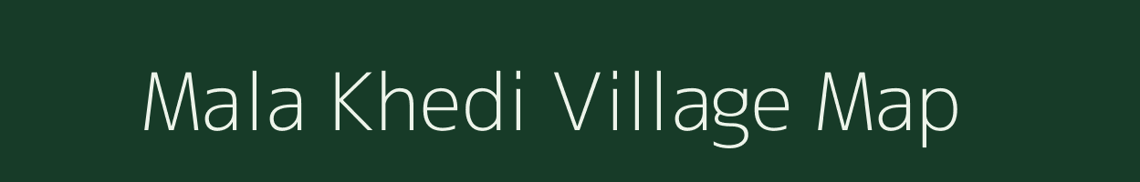 Mala Khedi village map in Madhya Pradesh