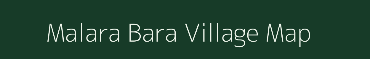 Malara Bara village map in Uttarakhand