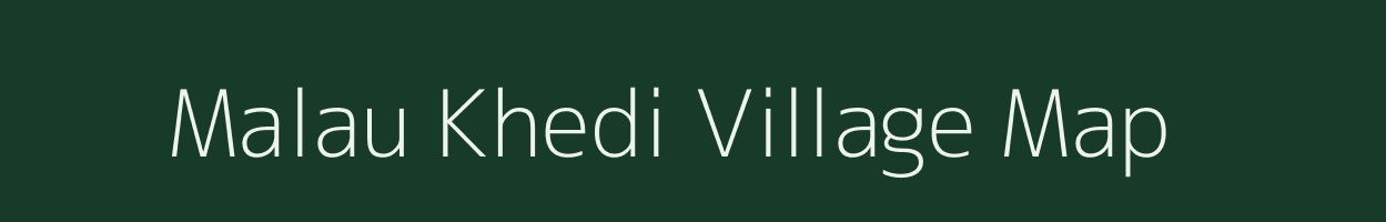 Malau Khedi village map in Madhya Pradesh