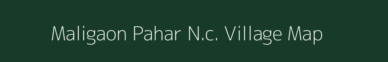 Maligaon Pahar N.c. village map in Assam