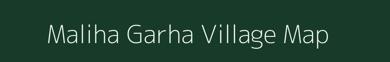 Maliha Garha village map in Uttar Pradesh