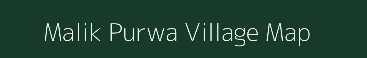 Malik Purwa village map in Uttar Pradesh