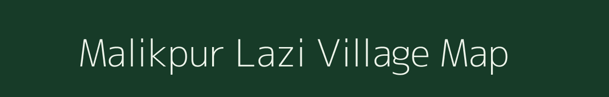 Malikpur Lazi village map in Uttar Pradesh