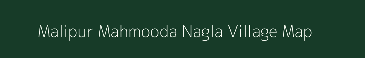 Malipur Mahmooda Nagla village map in Uttar Pradesh