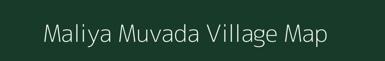 Maliya Muvada village map in Gujarat