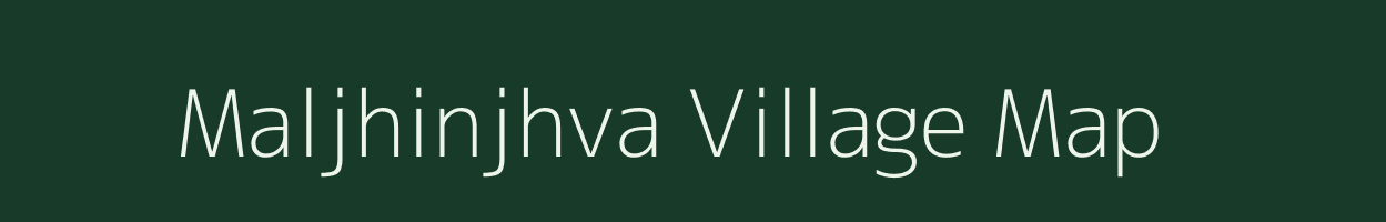 Maljhinjhva village map in Gujarat