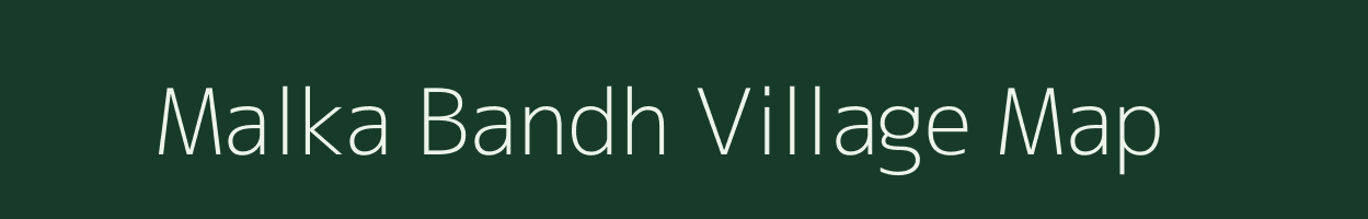 Malka Bandh village map in Madhya Pradesh