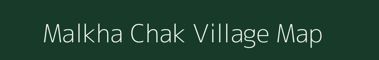 Malkha Chak village map in Bihar