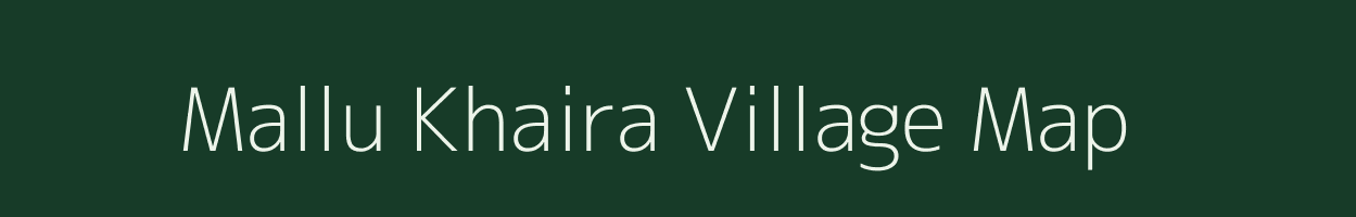 Mallu Khaira village map in Bihar