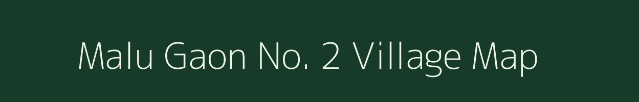 Malu Gaon No. 2 village map in Assam