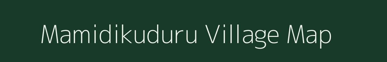 Mamidikuduru village map in Andhra Pradesh
