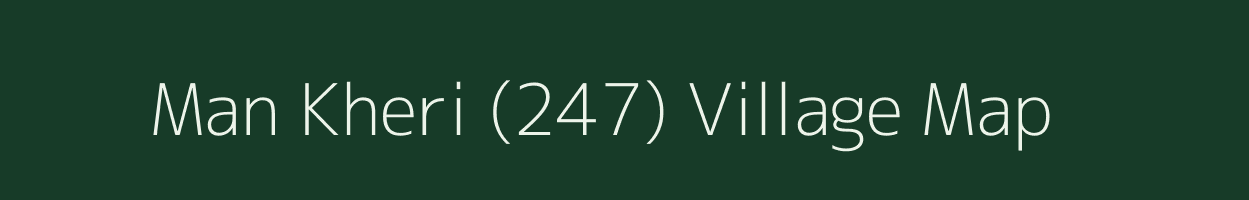 Man Kheri (247) village map in Punjab