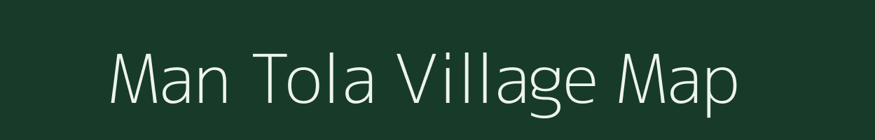 Man Tola village map in Bihar