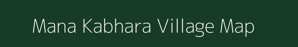 Mana Kabhara village map in Uttarakhand