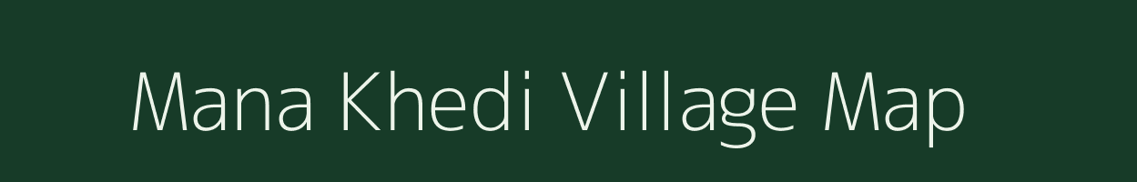 Mana Khedi village map in Madhya Pradesh